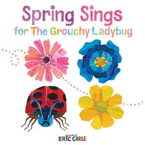 Spring Sings for the Grouchy Ladybug de Eric Carle