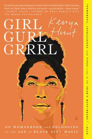 Girl Gurl Grrrl: On Womanhood and Belonging in the Age of Black Girl Magic de Kenya Hunt