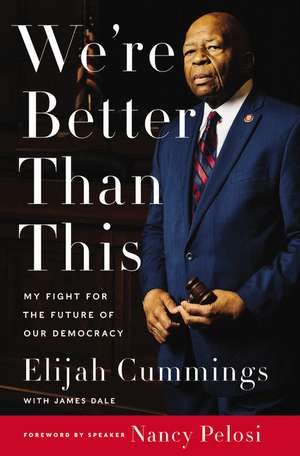 We're Better Than This: My Fight for the Future of Our Democracy de Elijah Cummings