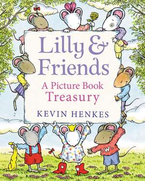 Lilly & Friends: A Picture Book Treasury de Kevin Henkes