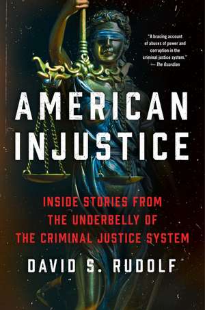 American Injustice: One Lawyer's Fight to Protect the Rule of Law de David S Rudolf