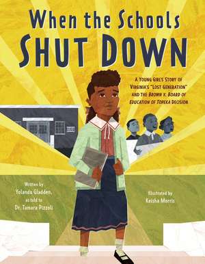 When the Schools Shut Down: A Young Girl's Story of Virginia's "Lost Generation" and the Brown v. Board of Education of Topeka Decision de Yolanda Gladden