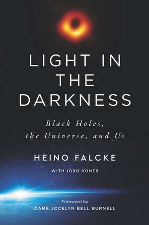 Light in the Darkness: Black Holes, the Universe, and Us de Heino Falcke