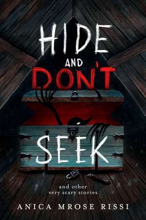 Hide and Don't Seek: And Other Very Scary Stories de Anica Mrose Rissi