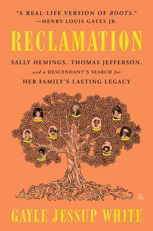 Reclamation: Sally Hemings, Thomas Jefferson, and a Descendant's Search for Her Family's Lasting Legacy de Gayle Jessup White