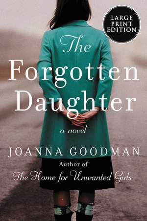 The Forgotten Daughter: The triumphant story of two women divided by their past, but united by friendship--inspired by true events de Joanna Goodman