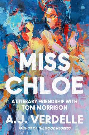 Miss Chloe: A Memoir of a Literary Friendship with Toni Morrison de A. J. Verdelle