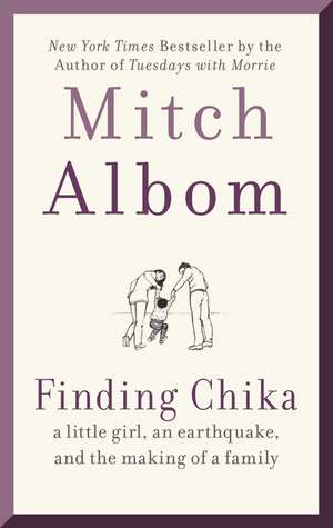 Finding Chika: A Little Girl, an Earthquake, and the Making of a Family de Mitch Albom