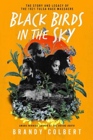 Black Birds in the Sky: The Story and Legacy of the 1921 Tulsa Race Massacre de Brandy Colbert