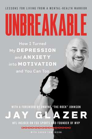 Unbreakable: How I Turned My Depression and Anxiety into Motivation and You Can Too de Jay Glazer