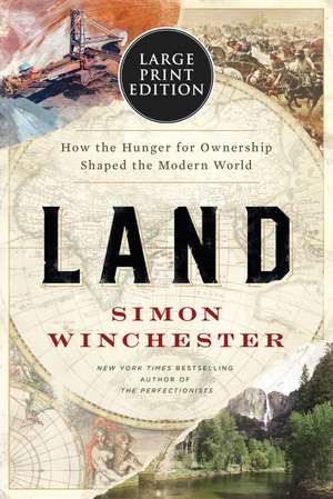 Land: How the Hunger for Ownership Shaped the Modern World de Simon Winchester