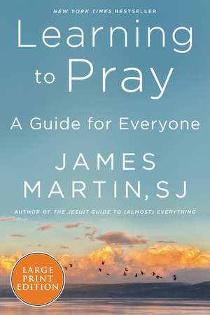 Learning to Pray: A Guide for Everyone de James Martin