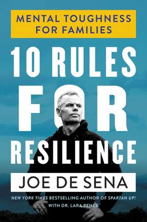 10 Rules for Resilience: Mental Toughness for Families de Joe De Sena