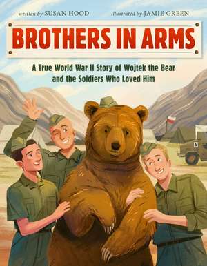 Brothers in Arms: A True World War II Story of Wojtek the Bear and the Soldiers Who Loved Him de Susan Hood