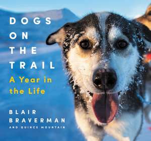 Dogs on the Trail: A Year in the Life de Blair Braverman