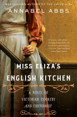 Miss Eliza's English Kitchen: A Novel of Victorian Cookery and Friendship de Annabel Abbs