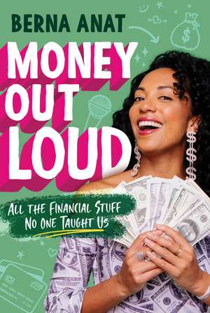 Money Out Loud: All the Financial Stuff No One Taught Us de Berna Anat