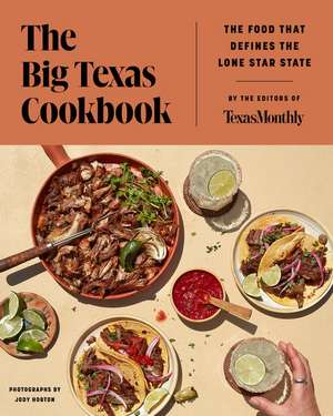 The Big Texas Cookbook: The Food That Defines the Lone Star State de Editors of Texas Monthly