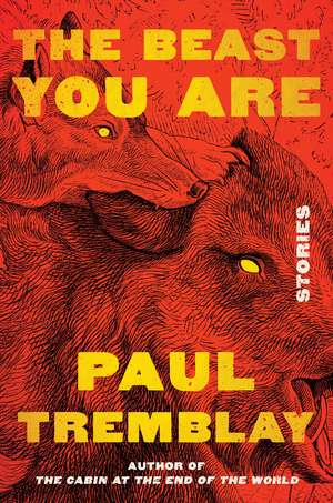 The Beast You Are: Stories de Paul Tremblay