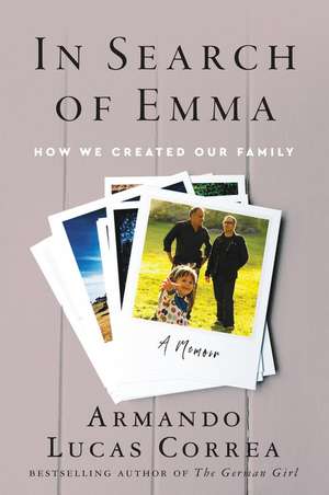 In Search of Emma: How We Created Our Family de Armando Lucas Correa