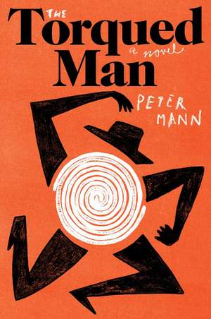 The Torqued Man: A Novel de Peter Mann