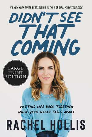 Didn't See That Coming: Putting Life Back Together When Your World Falls Apart de Rachel Hollis