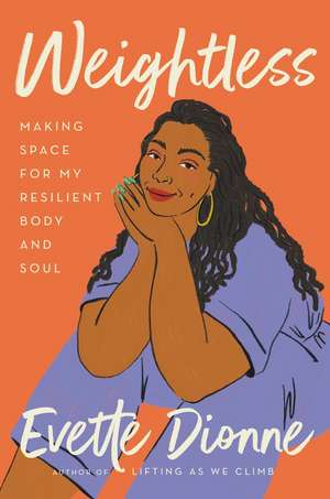 Weightless: Making Space for My Resilient Body and Soul de Evette Dionne