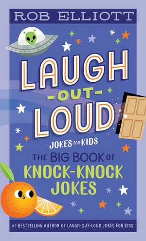 Laugh-Out-Loud: The Big Book of Knock-Knock Jokes de Rob Elliott