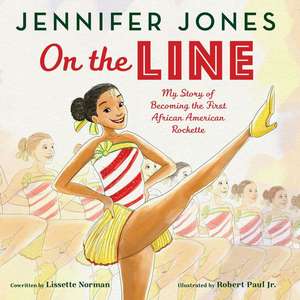 On the Line: My Story of Becoming the First African American Rockette de Jennifer Jones