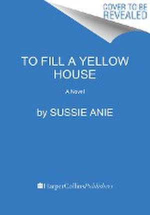 To Fill a Yellow House de Sussie Anie