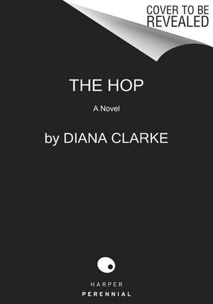 The Hop: A Novel de Diana Clarke