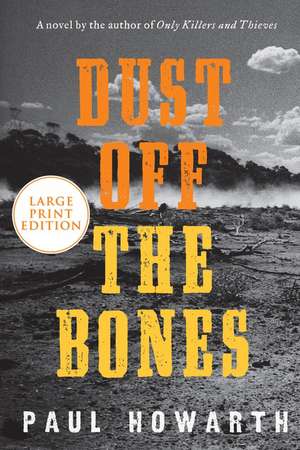 Dust Off the Bones: A Novel de Paul Howarth