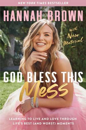 God Bless This Mess: Learning to Live and Love Through Life's Best (and Worst) Moments de Hannah Brown