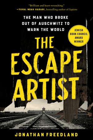 The Escape Artist: The Man Who Broke Out of Auschwitz to Warn the World de Jonathan Freedland