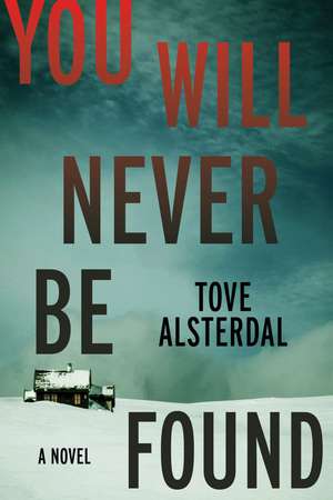 You Will Never Be Found: A Novel de Tove Alsterdal