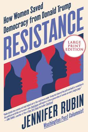 Resistance: How Women Saved Democracy from Donald Trump de Jennifer Rubin