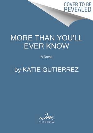 More Than You'll Ever Know: A Novel de Katie Gutierrez