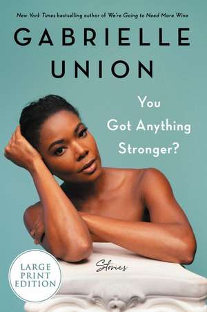 You Got Anything Stronger?: Stories de Gabrielle Union