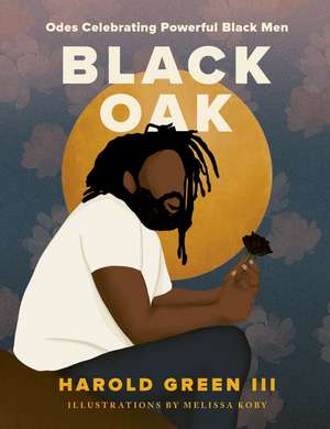 Black Oak: Odes Celebrating Powerful Black Men de Harold Green III