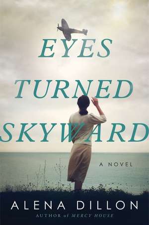 Eyes Turned Skyward: A Novel de Alena Dillon