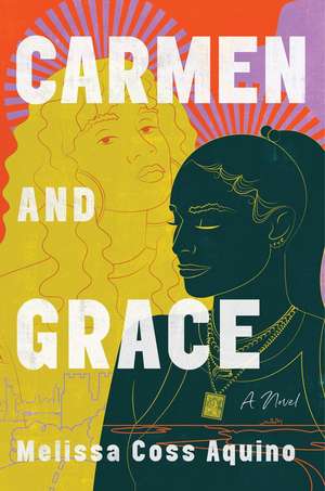 Carmen and Grace: A Novel de Melissa Coss Aquino