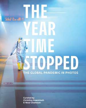 The Year Time Stopped: The Global Pandemic in Photos de Christina Hawatmeh