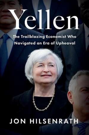 Yellen: The Trailblazing Economist Who Navigated an Era of Upheaval de Jon Hilsenrath