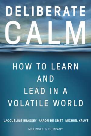 Deliberate Calm: How to Learn and Lead in a Volatile World de Jacqueline Brassey