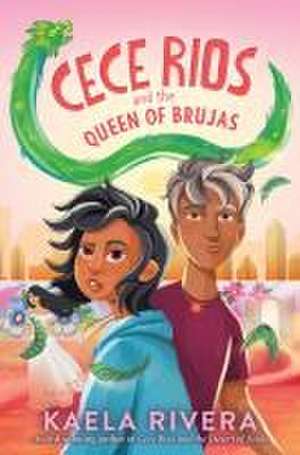 Cece Rios and the Queen of Brujas de Kaela Rivera