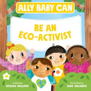 Ally Baby Can: Be an Eco-Activist de Nyasha Williams