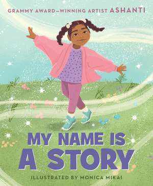 My Name Is a Story: An Empowering First Day of School Book for Kids de Ashanti