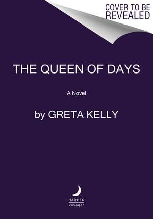 The Queen of Days: A Novel de Greta Kelly