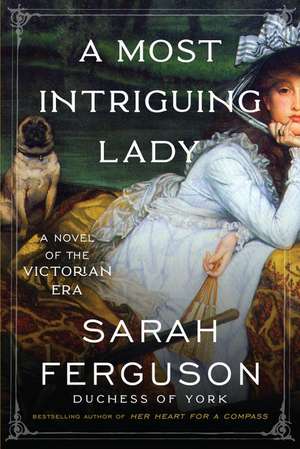 A Most Intriguing Lady: A Novel de Sarah Ferguson