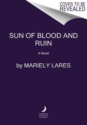 Sun of Blood and Ruin: A Novel de Mariely Lares